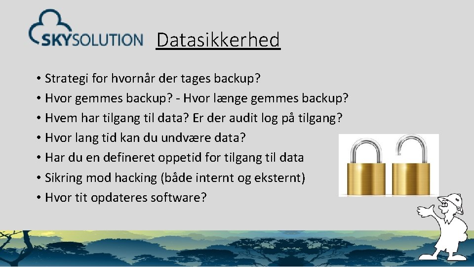 Datasikkerhed • Strategi for hvornår der tages backup? • Hvor gemmes backup? - Hvor