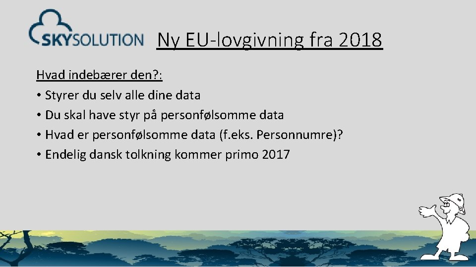Ny EU-lovgivning fra 2018 Hvad indebærer den? : • Styrer du selv alle dine