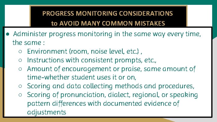 PROGRESS MONITORING CONSIDERATIONS to AVOID MANY COMMON MISTAKES ● Administer progress monitoring in the