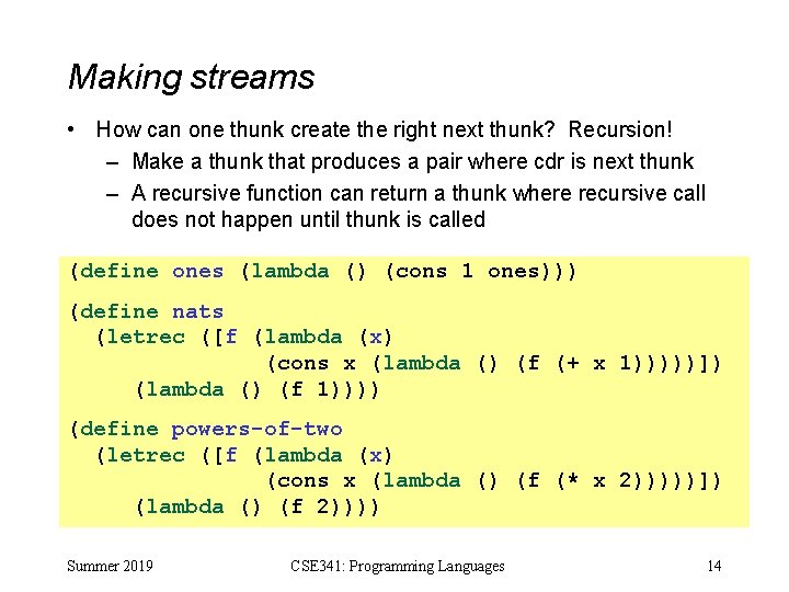 Making streams • How can one thunk create the right next thunk? Recursion! –