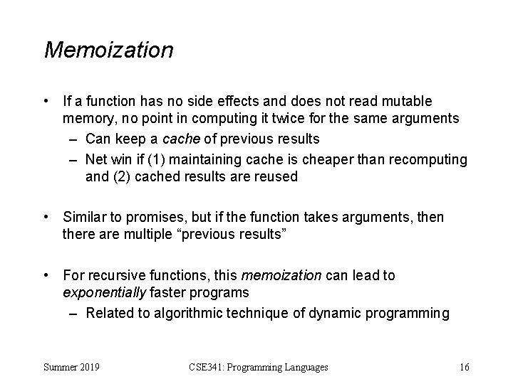 Memoization • If a function has no side effects and does not read mutable