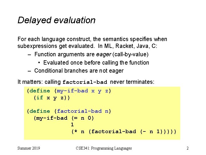 Delayed evaluation For each language construct, the semantics specifies when subexpressions get evaluated. In