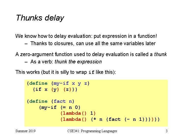 Thunks delay We know how to delay evaluation: put expression in a function! –