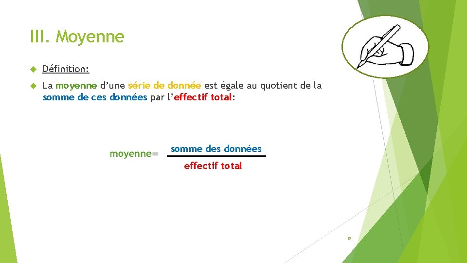 III. Moyenne Définition: La moyenne d’une série de donnée est égale au quotient de