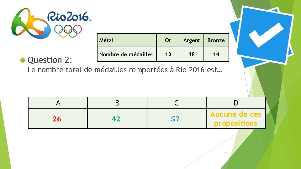 Calcul mental Métal Or Argent Bronze Nombre de médailles 10 18 14 Question 2: