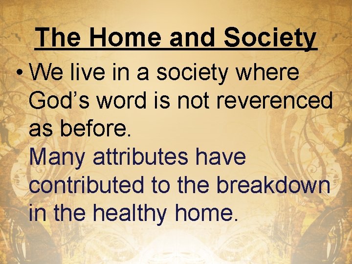 The Home and Society • We live in a society where God’s word is