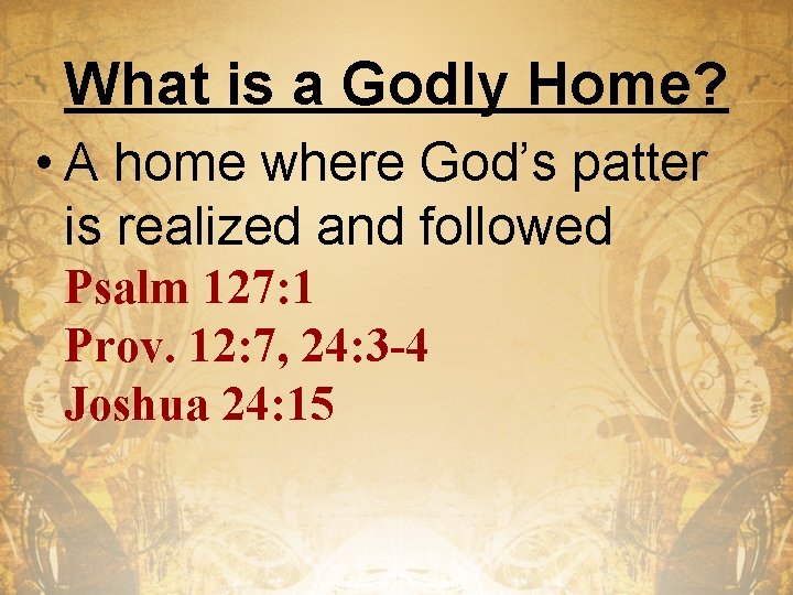 What is a Godly Home? • A home where God’s patter is realized and