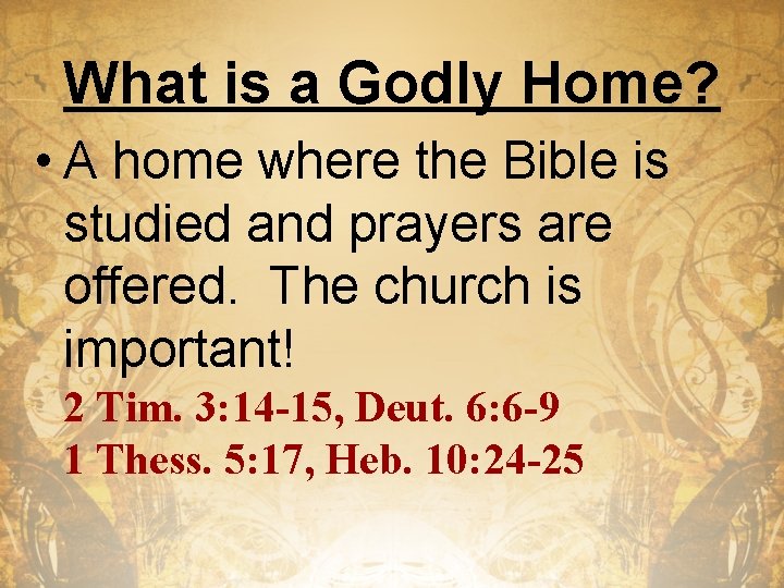 What is a Godly Home? • A home where the Bible is studied and