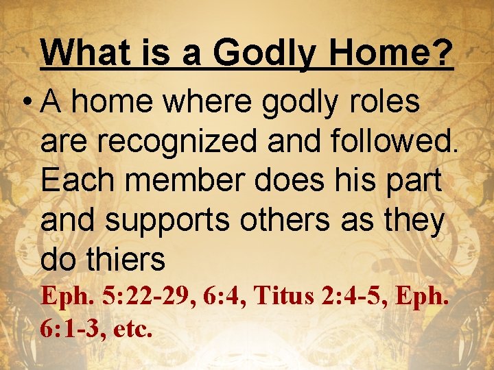 What is a Godly Home? • A home where godly roles are recognized and