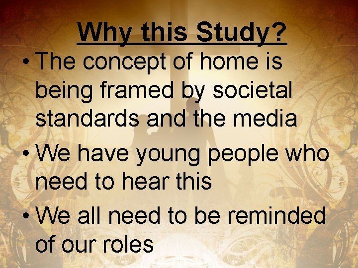 Why this Study? • The concept of home is being framed by societal standards