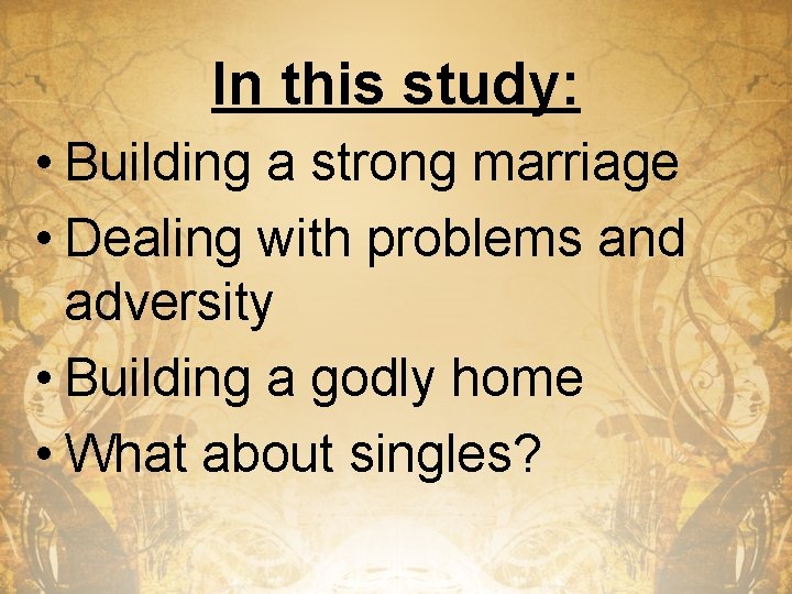 In this study: • Building a strong marriage • Dealing with problems and adversity