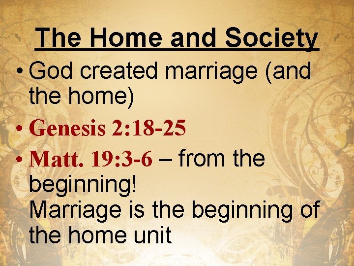 The Home and Society • God created marriage (and the home) • Genesis 2: