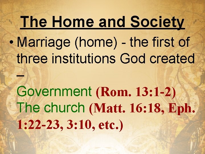 The Home and Society • Marriage (home) - the first of three institutions God