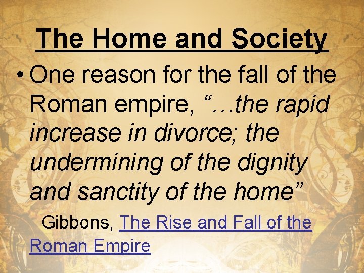 The Home and Society • One reason for the fall of the Roman empire,