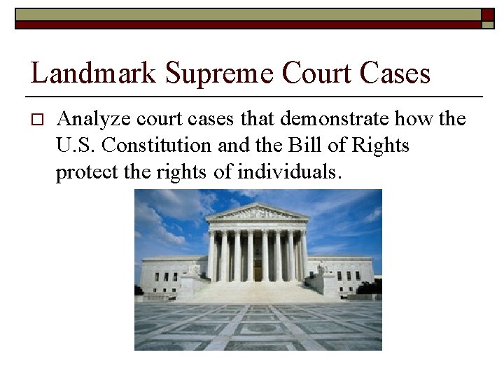 Landmark Supreme Court Cases o Analyze court cases that demonstrate how the U. S.