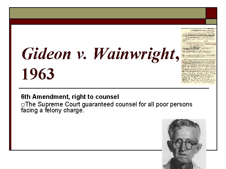 Gideon v. Wainwright, 1963 6 th Amendment, right to counsel o. The Supreme Court