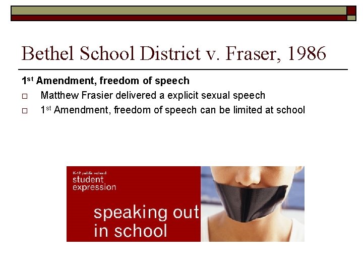 Bethel School District v. Fraser, 1986 1 st Amendment, freedom of speech o Matthew