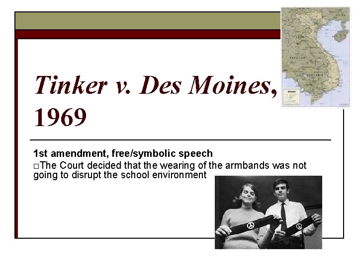 Tinker v. Des Moines, 1969 1 st amendment, free/symbolic speech o. The Court decided