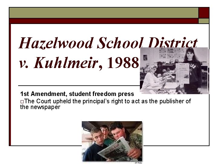 Hazelwood School District v. Kuhlmeir, 1988 1 st Amendment, student freedom press o. The