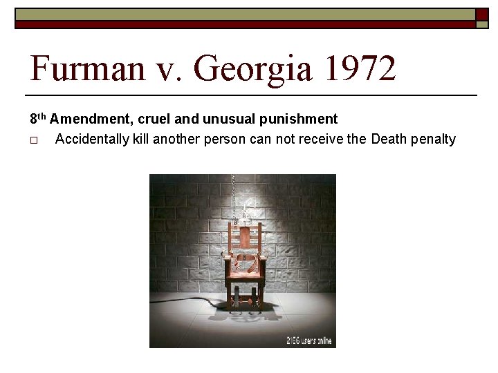 Furman v. Georgia 1972 8 th Amendment, cruel and unusual punishment o Accidentally kill
