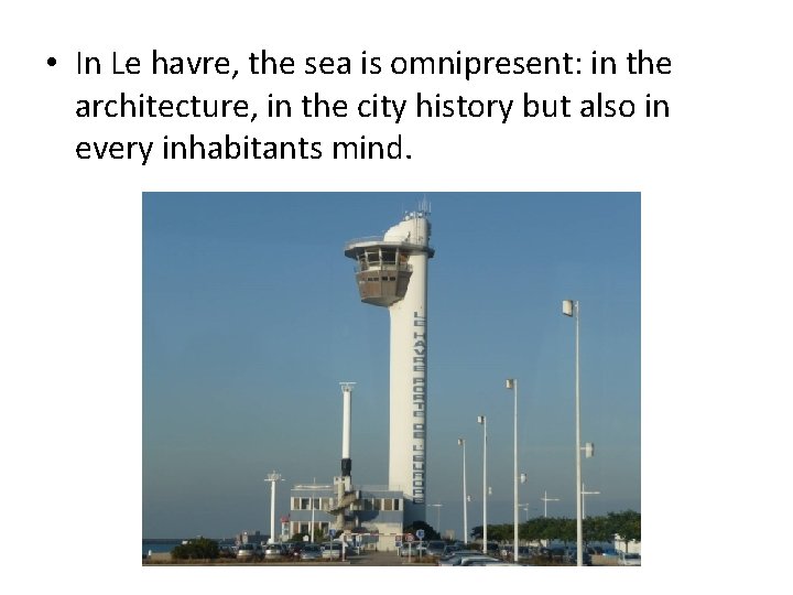  • In Le havre, the sea is omnipresent: in the architecture, in the