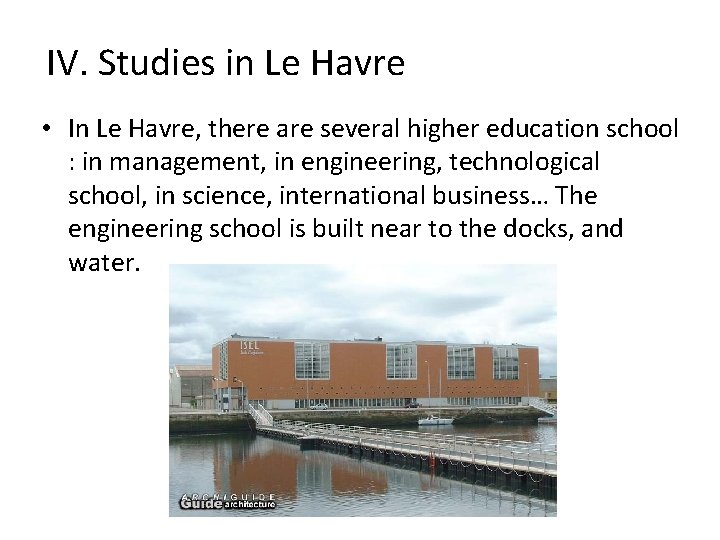 IV. Studies in Le Havre • In Le Havre, there are several higher education