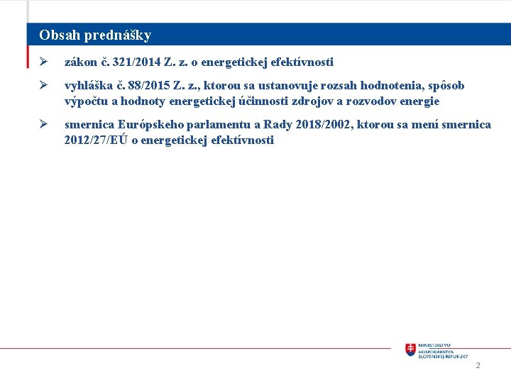 Obsah prednášky Ø zákon č. 321/2014 Z. z. o energetickej efektívnosti Ø vyhláška č.