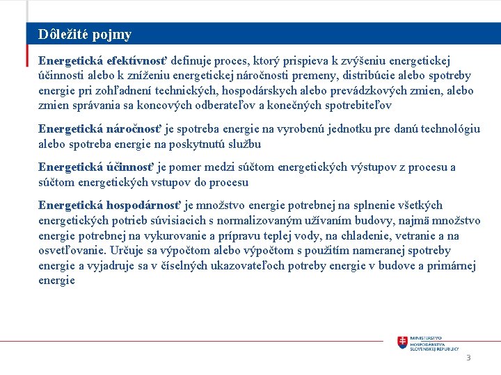 Dôležité pojmy Energetická efektívnosť definuje proces, ktorý prispieva k zvýšeniu energetickej účinnosti alebo k
