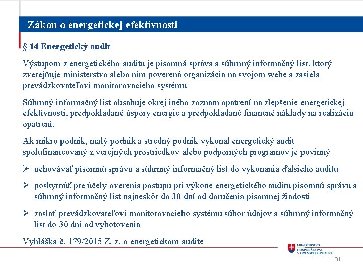 Zákon o energetickej efektívnosti § 14 Energetický audit Výstupom z energetického auditu je písomná