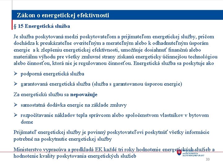 Zákon o energetickej efektívnosti § 15 Energetická služba Je služba poskytovaná medzi poskytovateľom a