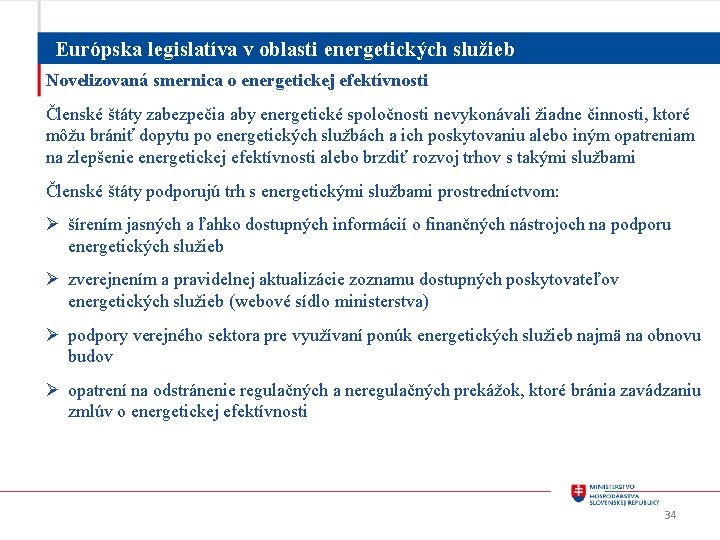 Európska legislatíva v oblasti energetických služieb Novelizovaná smernica o energetickej efektívnosti Členské štáty zabezpečia