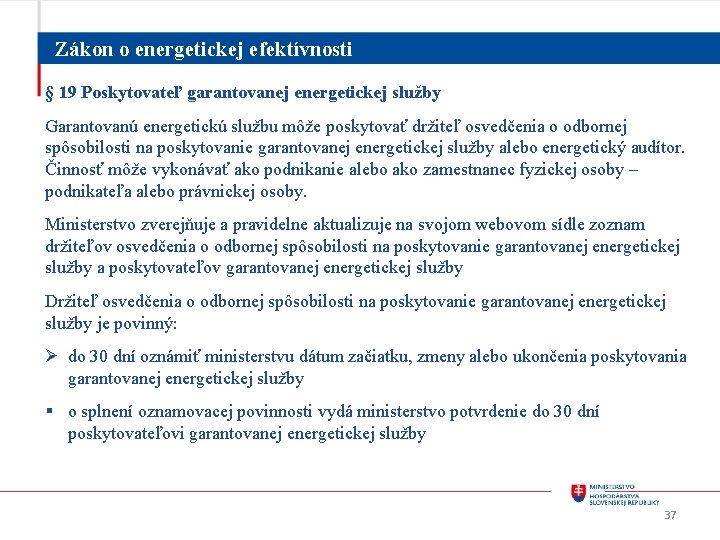 Zákon o energetickej efektívnosti § 19 Poskytovateľ garantovanej energetickej služby Garantovanú energetickú službu môže