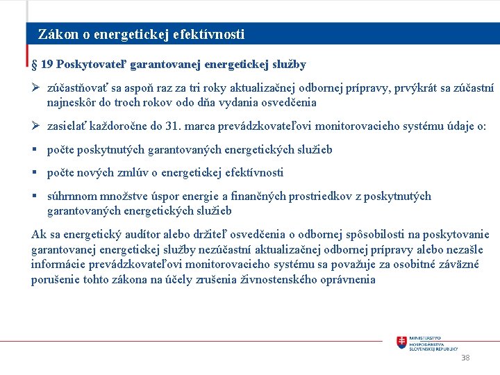 Zákon o energetickej efektívnosti § 19 Poskytovateľ garantovanej energetickej služby Ø zúčastňovať sa aspoň