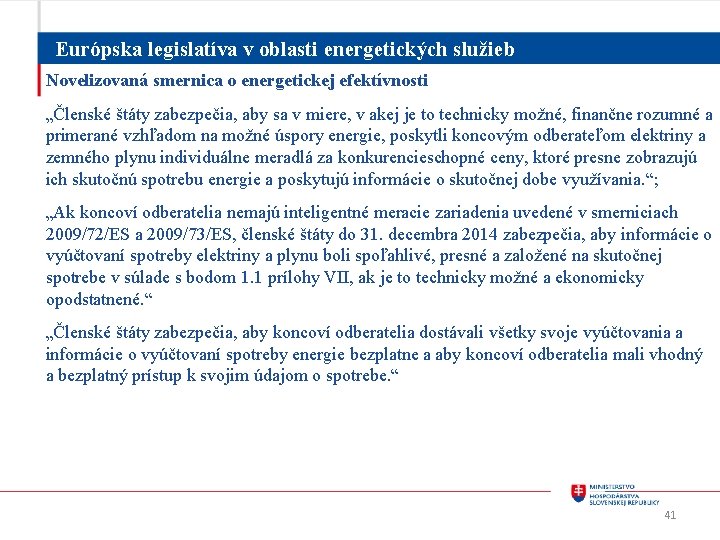 Európska legislatíva v oblasti energetických služieb Novelizovaná smernica o energetickej efektívnosti „Členské štáty zabezpečia,