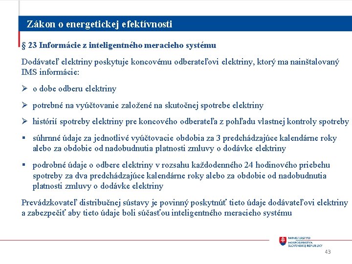 Zákon o energetickej efektívnosti § 23 Informácie z inteligentného meracieho systému Dodávateľ elektriny poskytuje