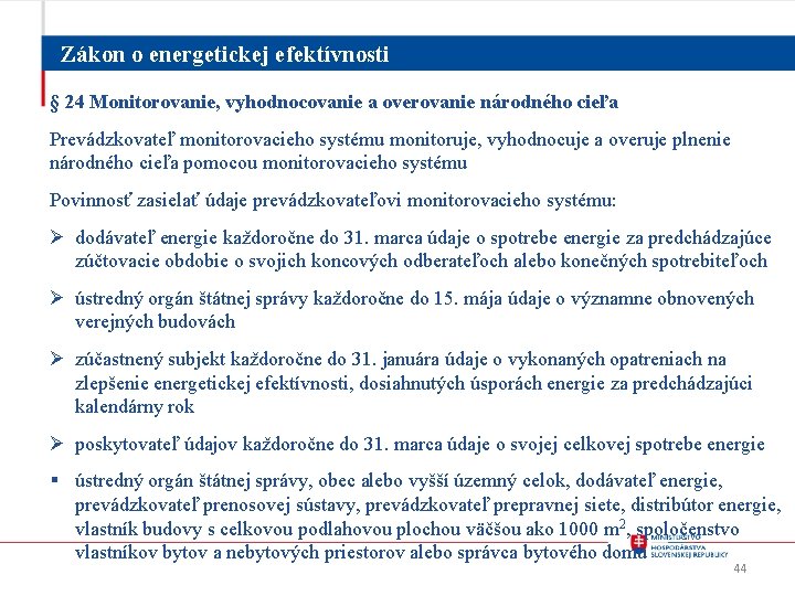 Zákon o energetickej efektívnosti § 24 Monitorovanie, vyhodnocovanie a overovanie národného cieľa Prevádzkovateľ monitorovacieho