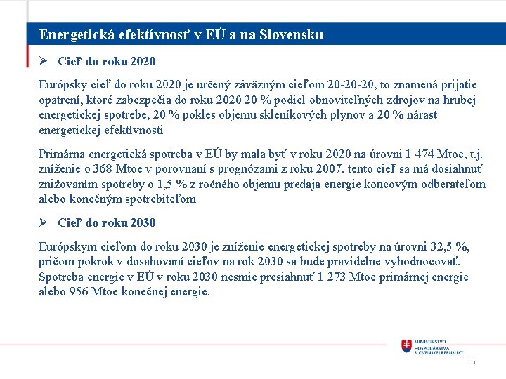 Energetická efektívnosť v EÚ a na Slovensku Ø Cieľ do roku 2020 Európsky cieľ