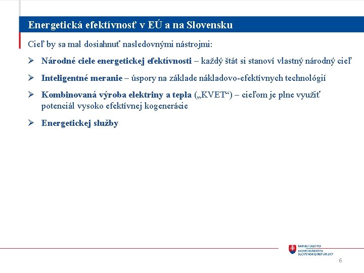 Energetická efektívnosť v EÚ a na Slovensku Cieľ by sa mal dosiahnuť nasledovnými nástrojmi: