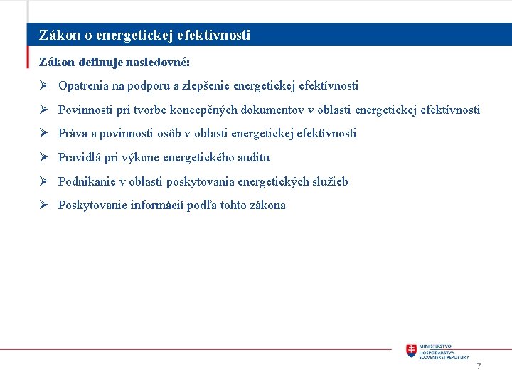 Zákon o energetickej efektívnosti Zákon definuje nasledovné: Ø Opatrenia na podporu a zlepšenie energetickej