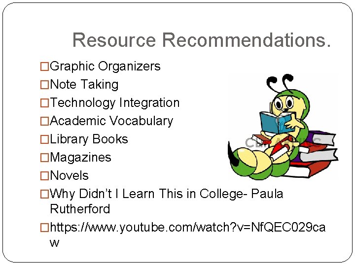 Resource Recommendations. �Graphic Organizers �Note Taking �Technology Integration �Academic Vocabulary �Library Books �Magazines �Novels