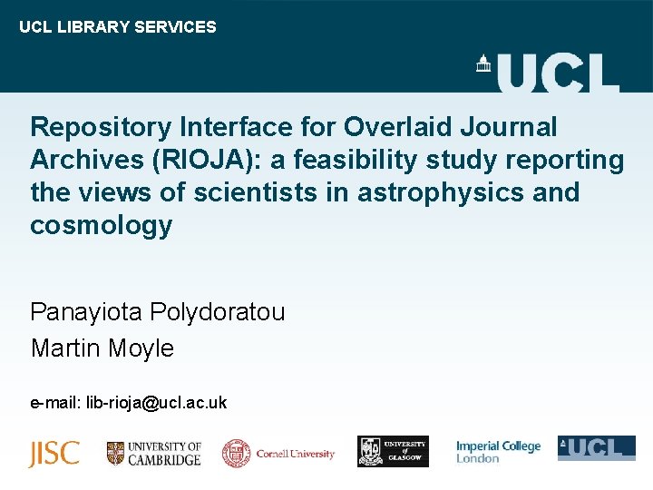 UCL LIBRARY SERVICES Repository Interface for Overlaid Journal Archives (RIOJA): a feasibility study reporting