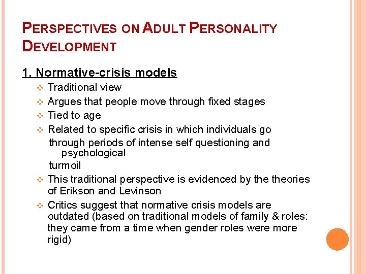 PERSPECTIVES ON ADULT PERSONALITY DEVELOPMENT 1. Normative-crisis models Traditional view v Argues that people