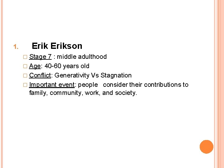1. Erikson � Stage 7 : middle adulthood � Age: 40 -60 years old