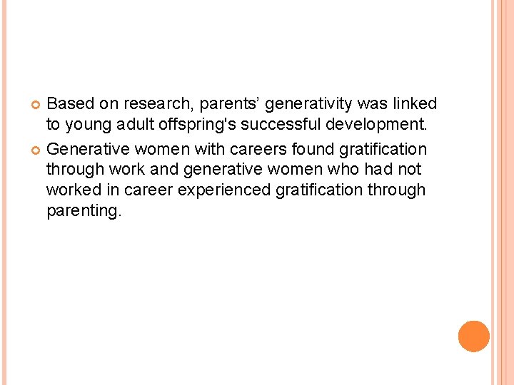 Based on research, parents’ generativity was linked to young adult offspring's successful development. Generative