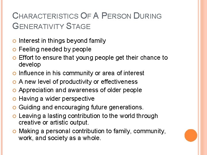 CHARACTERISTICS OF A PERSON DURING GENERATIVITY STAGE Interest in things beyond family Feeling needed