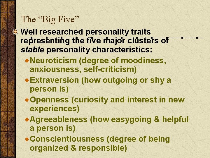 The “Big Five” Well researched personality traits representing the five major clusters of stable