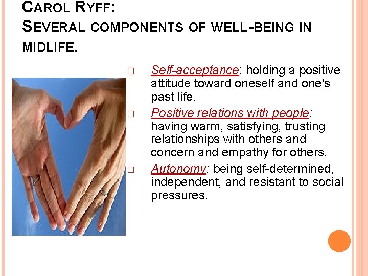 CAROL RYFF: SEVERAL COMPONENTS OF WELL-BEING IN MIDLIFE. � � � Self-acceptance: holding a