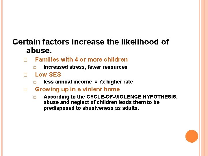 Certain factors increase the likelihood of abuse. � Families with 4 or more children