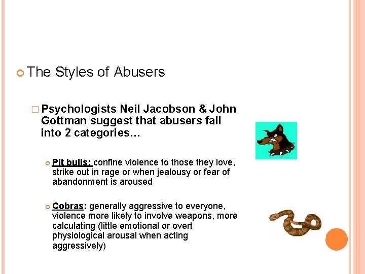  The Styles of Abusers � Psychologists Neil Jacobson & John Gottman suggest that