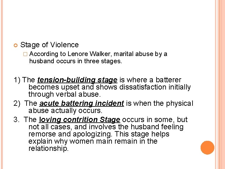  Stage of Violence � According to Lenore Walker, marital abuse by a husband